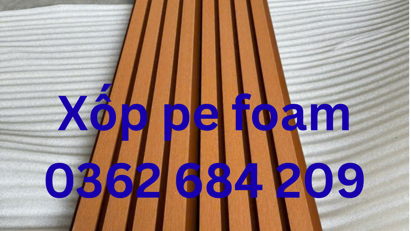Xốp pe foam đóng gói hàng nội thất